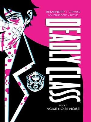 Deadly Class, Book One: Noise Noise Noise by Rick Remender