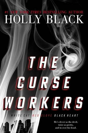 The Curse Workers: White Cat; Red Glove; Black Heart by Holly Black