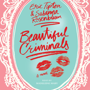 Beautiful Criminals: A Novel by Susanna Rosenblum, Eric Tipton