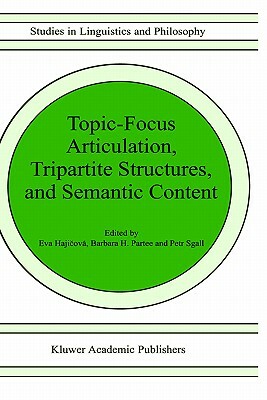 Topic-Focus Articulation, Tripartite Structures, and Semantic Content by Barbara B. H. Partee, P. Sgall, Eva Hajicová