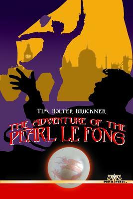 The Adventure of the Pearl Le Fong by Tim Holter Bruckner