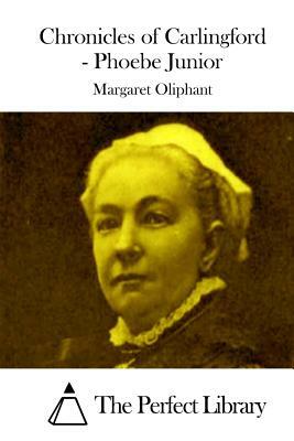 Chronicles of Carlingford - Phoebe Junior by Margaret Oliphant