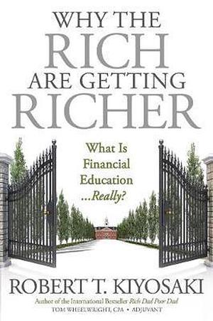 Why The Rich Are Getting Richer by Robert T. Kiyosaki