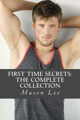 First Time Secrets: The Complete Collection by Mason Lee