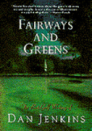 Fairways and Greens by Dan Jenkins