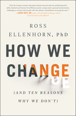 How We Change: (And Ten Reasons Why We Don't) by Ross Ellenhorn