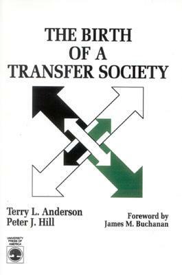 The Birth of A Transfer Society by Terry Lee Anderson, Peter J. Hill