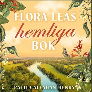 Flora Leas hemliga bok by Patti Callahan Henry