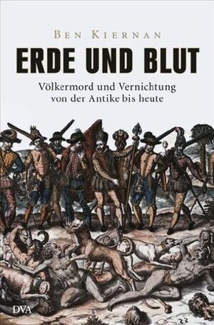 Erde und Blut: Völkermord und Vernichtung von der Antike bis heute by Udo Rennert, Ben Kiernan