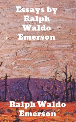 Essays by Ralph Waldo Emerson by Ralph Waldo Emerson