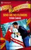 Send Me No Flowers by Kristin Gabriel