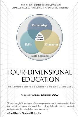 Four-Dimensional Education: The Competencies Learners Need to Succeed by Maya Bialik, Bernie Trilling, Charles Fadel