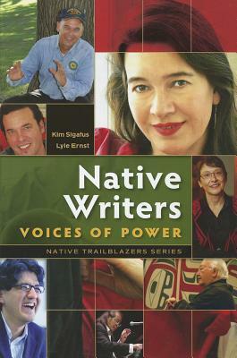 Native Writers: Voices of Power by Lyle Ernst, Kim Sigafus