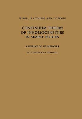 Continuum Theory of Inhomogeneities in Simple Bodies: A Reprint of Six Memoirs by R. A. Toupin, W. Noll