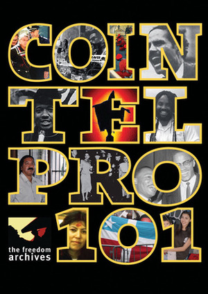COINTELPRO 101 by Kathleen Cleaver, Geronimo Ji-Jaga Pratt, Lucy Rodriguez, The Freedom Archives, Roxanne Dunbar-Ortiz, Ward Churchill