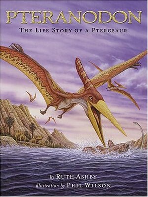 Pteranodon: The Life Story of a Pterosaur by Ruth Ashby