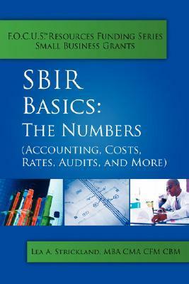 Sbir Basics: The Numbers (Accounting, Costs, Rates, Audits, and More) by A. Strickland, Lea