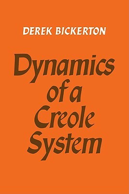Dynamics of a Creole System by Derek Bickerton