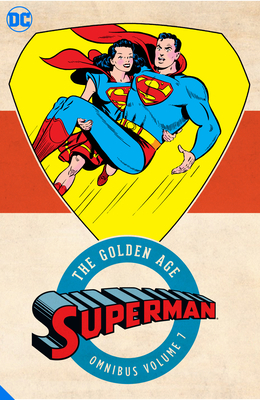 Superman: The Golden Age Omnibus Vol. 7 by Bill Finger, Don Cameron, Ed Hamilton, William Woolfolk, Alvin Schwartz