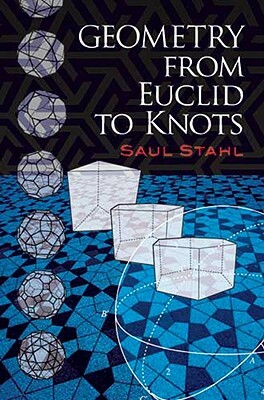 Geometry from Euclid to Knots by Saul Stahl