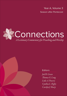 Connections: A Lectionary Commentary for Preaching and Worship: Year A, Volume 3, Season After Pentecost by 