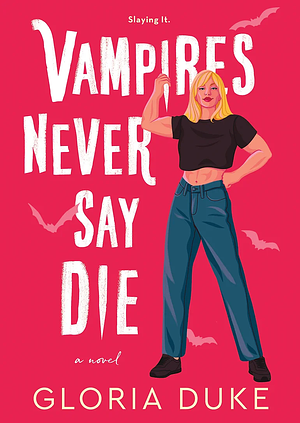 Vampires Never Say Die by Gloria Duke