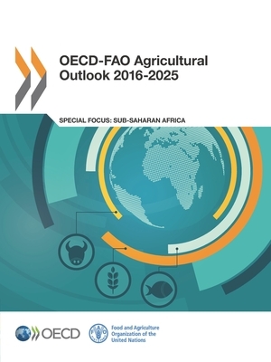 Oecd-Fao Agricultural Outlook 2016-2025 by Food and Agriculture Organization of the, Oecd