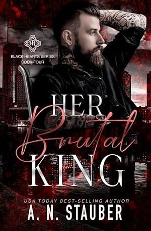 Her Brutal King: A Reverse Age Gap, Mafia Romance by A.N. Stauber, A.N. Stauber