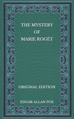 The Mystery of Marie Rogêt - Original Edition by Edgar Allan Poe