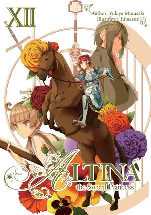 Altina the Sword Princess: Volume 12 by Yukiya Murasaki