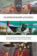 The Ethnography of Tantra: Textures and Contexts of Living Tantric Traditions by Carola Erika Lorea, Rohit Singh