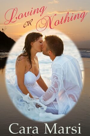 Loving or Nothing by Cara Marsi