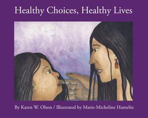 Healthy Choices, Healthy Lives by Karen Olson