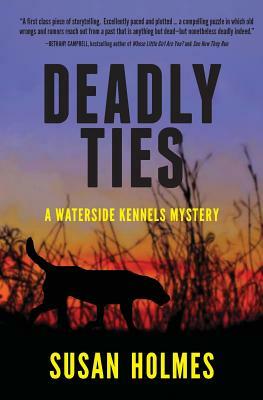 Deadly Ties: A Waterside Kennels Mystery by Susan Holmes