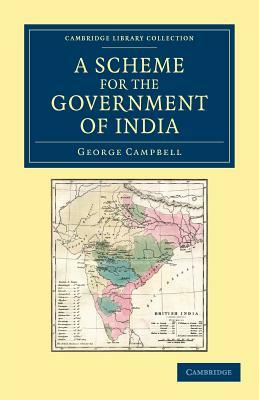 A Scheme for the Government of India by George Campbell