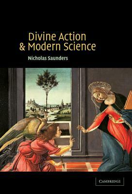 Divine Action and Modern Science by Nicholas Saunders