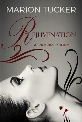 Rejuvenation: A vampire story by Marion Tucker