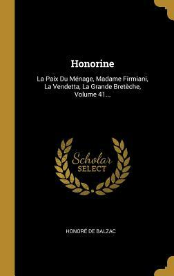 Honorine: La Paix Du Ménage, Madame Firmiani, La Vendetta, La Grande Bretèche, Volume 41... by Honoré de Balzac