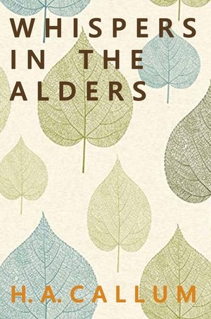 Whispers in the Alders by H.A. Callum