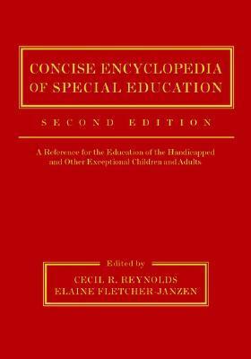 Concise Encyclopedia of Special Education: A Reference for the Education of the Handicapped and Other Exceptional Children and Adults by Elaine Fletcher-Janzen, Cecil R. Reynolds