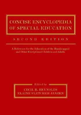 Concise Encyclopedia of Special Education: A Reference for the Education of the Handicapped and Other Exceptional Children and Adults by Cecil R. Reynolds, Elaine Fletcher-Janzen