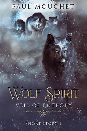 Wolf Spirit - A Veil of Entropy Short Story by Paul Mouchet, Paul Mouchet