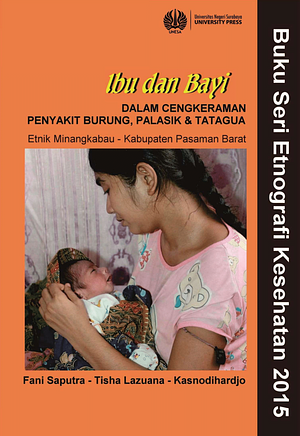 Ibu dan Bayi: Dalam Cengkraman Penyakit Burung, Palasik & Tatagua (Etnik Minangkabau - Kabupaten Pasaman Barat) by Tisha Lazuana, Fani Saputra, Tisha Lazuana