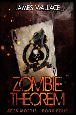 Zombie Theorem: Aces Mortis Book 4 by James Wallace
