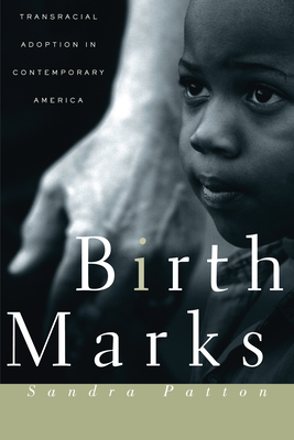 Birthmarks: Transracial Adoption in Contemporary America by Sandra Patton-Imani