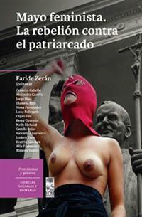 Mayo feminista. La rebelión contra el patriarcado by Faride Zerán