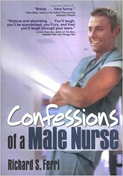Confessions of a Male Nurse by Richard S. Ferri