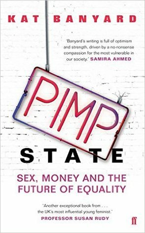 Pimp State: Sex, Money, and the Future of Equality by Kat Banyard