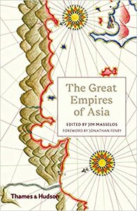 The Great Empires of Asia by Jonathan Fenby, Jim Masselos