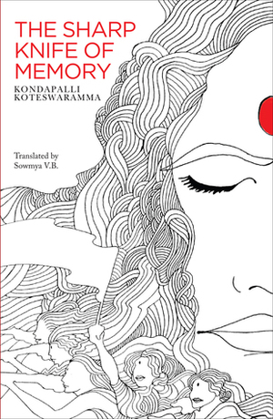 The Sharp Knife of Memory by Sowmya V.B., Kondapalli Koteswaramma